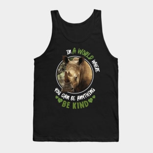 In The World Where You Can Be Anything Be Kind - Rhinoceros Tank Top